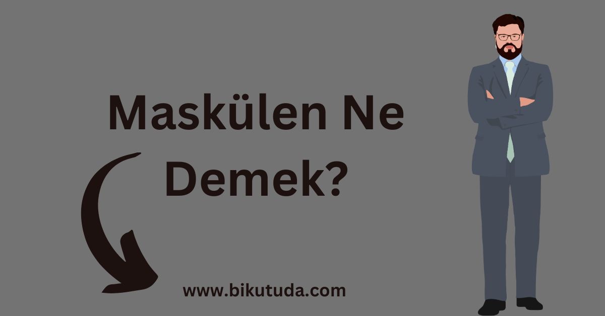 maskülen ne demek