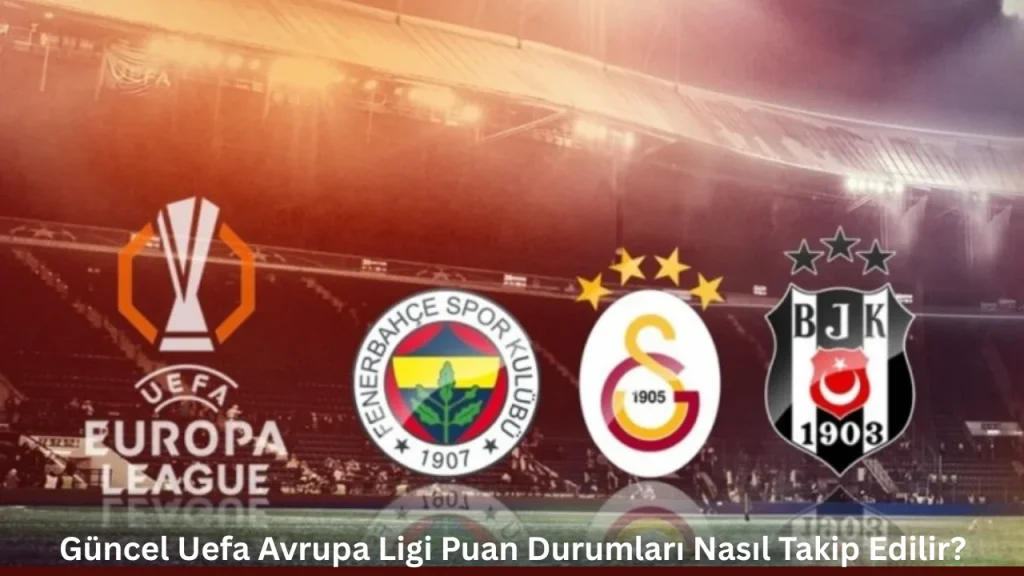 Güncel Uefa Avrupa Ligi Puan Durumları Nasıl Takip Edilir?