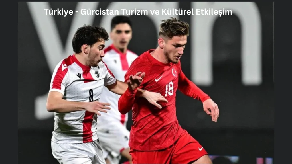 Türkiye - Gürcistan Turizm ve Kültürel Etkileşim