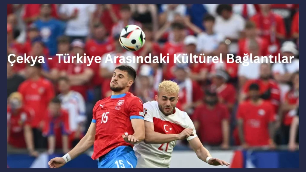 Çekya - Türkiye Arasındaki Kültürel Bağlantılar