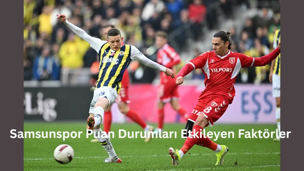 Samsunspor Puan Durumları Etkileyen Faktörler
