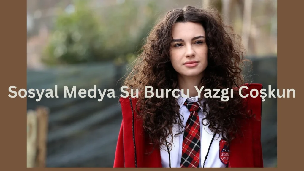 Sosyal Medya Su Burcu Yazgı Coşkun