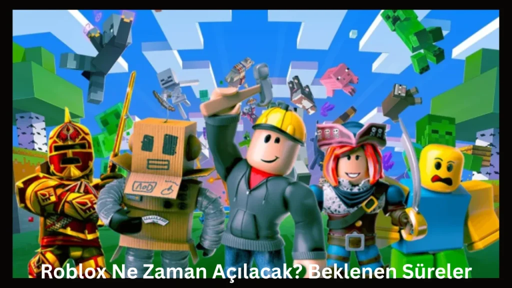 Roblox Ne Zaman Açılacak? Beklenen Süreler